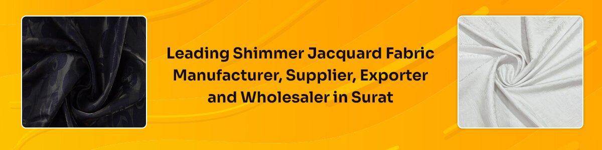 Shimmer Jacquard Fabric Manufacturer, Supplier, Wholesaler And Exporter In Surat