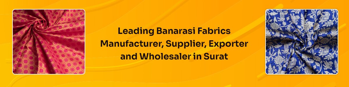 Banarasi Fabrics Manufacturer, Supplier, Wholesaler And Exporter In Surat