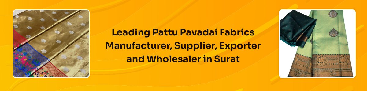 Pattu Pavadai Fabrics Manufacturer, Supplier, Wholesaler And Exporter In Surat