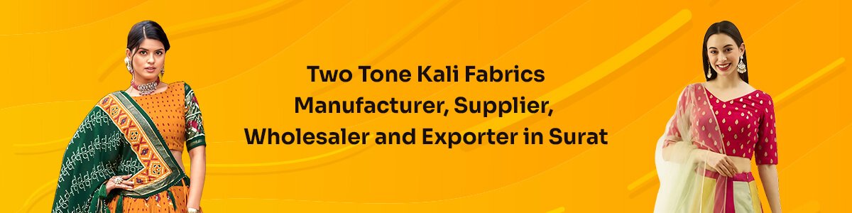 Two Tone Kali Fabrics Manufacturer, Supplier, Wholesaler And Exporter In Surat